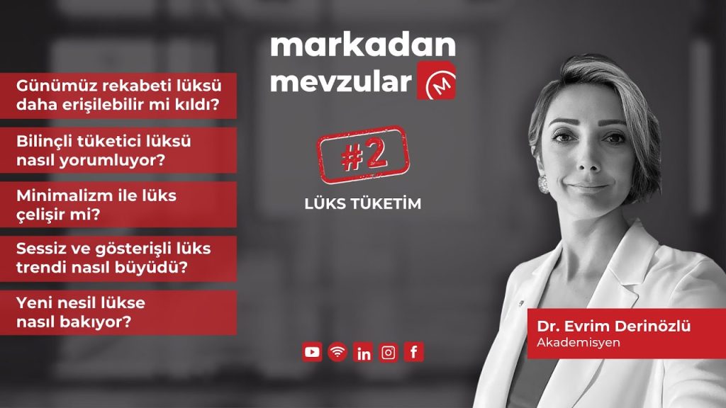 Dr. Evrim Derinözlü ile “Lüks Marka” (2.Bölüm) Lüks Tüketim